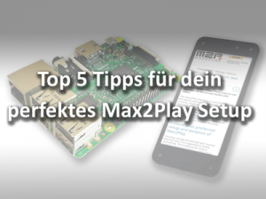 Top 5 Tipps für das optimale Max2Play Setup